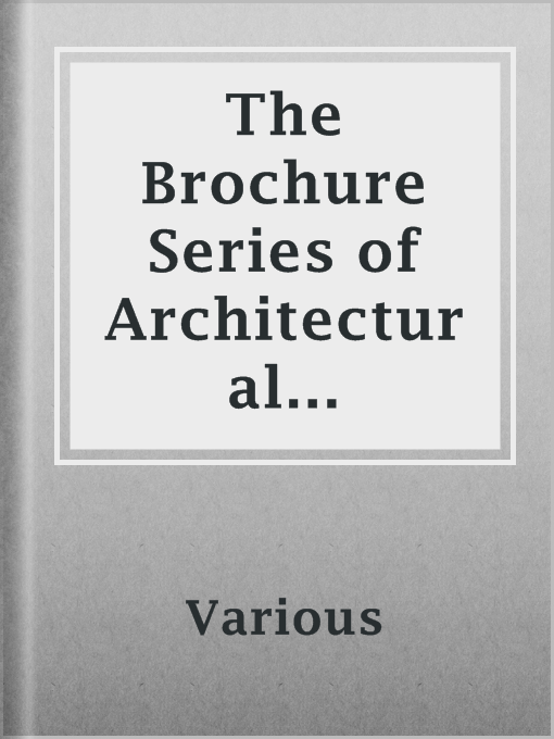 Title details for The Brochure Series of Architectural Illustration, Volume 01, No. 10, October 1895. by Various - Available